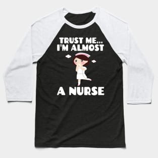 Trust me I'm almost a nurse - nursing student school LVN RN nurse practitioner Baseball T-Shirt